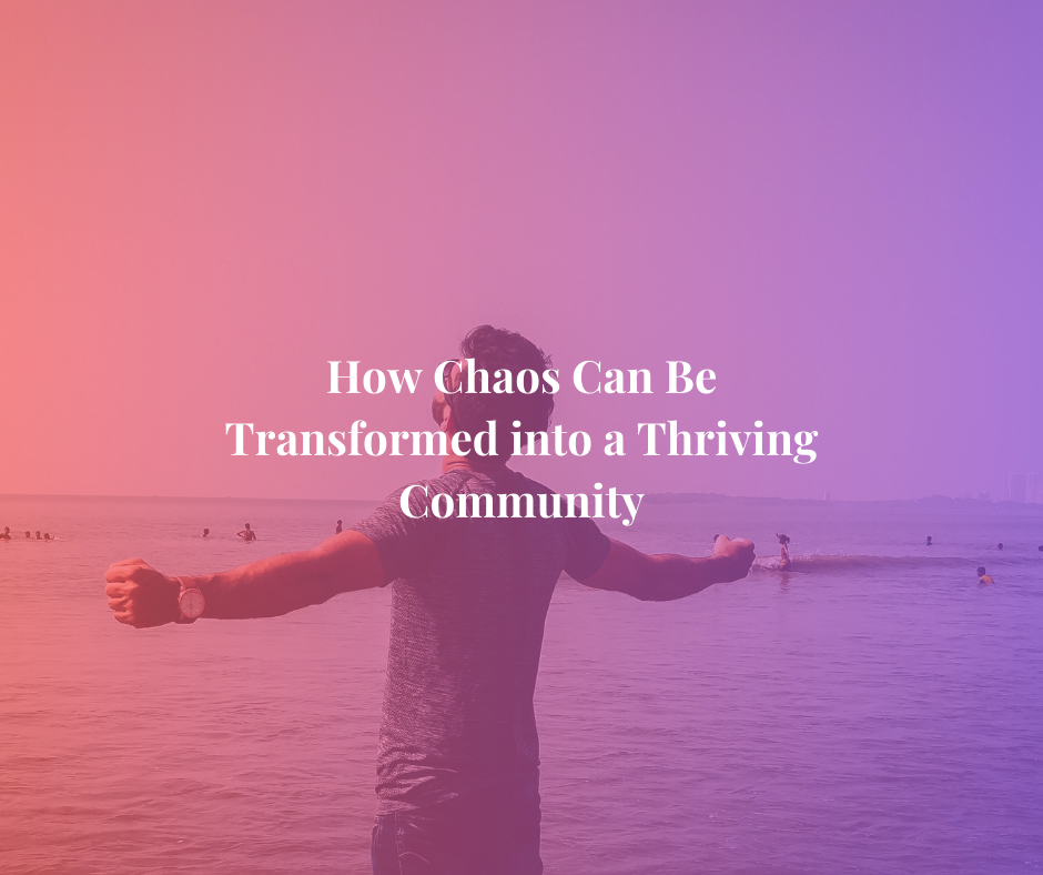 How Chaos Can Be Transformed into a Thriving Community