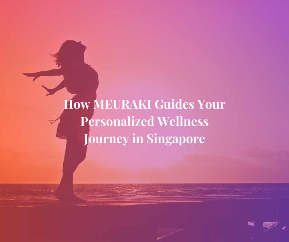 How MEURAKI Guides Your Personalized Wellness Journey in Singapore