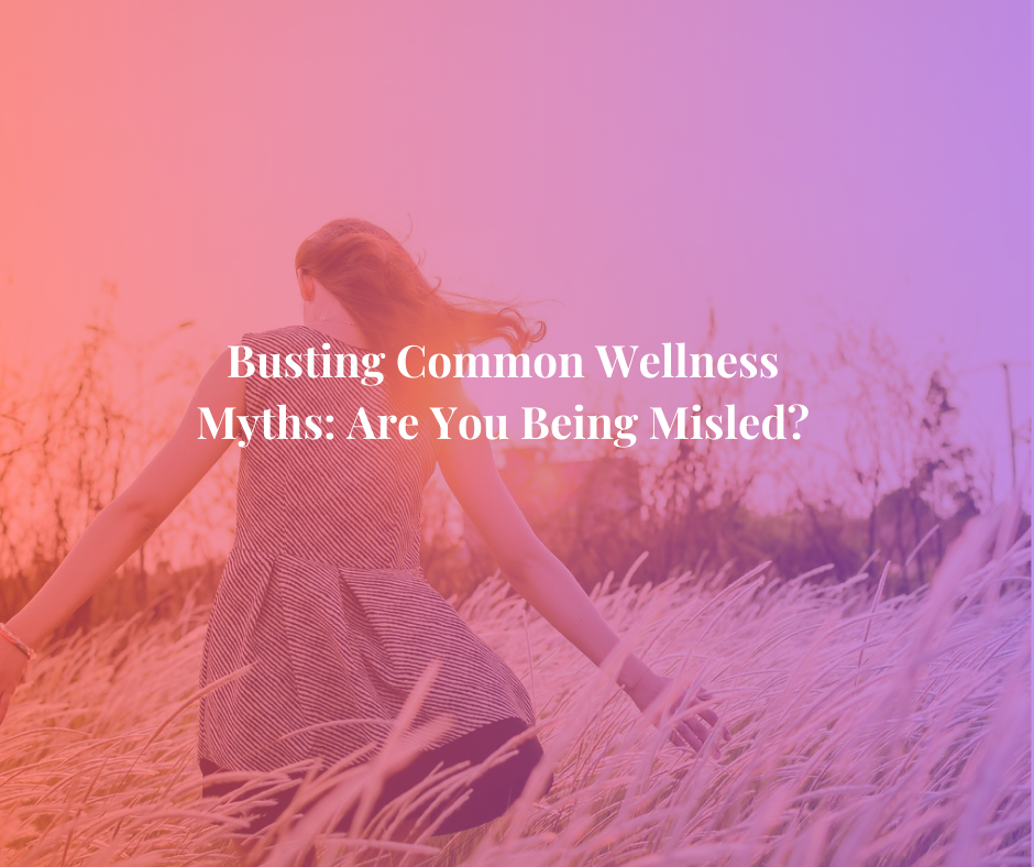 Busting Common Wellness Myths: Are You Being Misled?