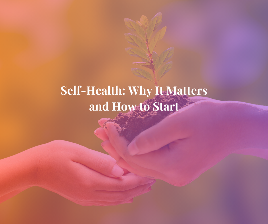 Self-Health: Why It Matters and How to Start